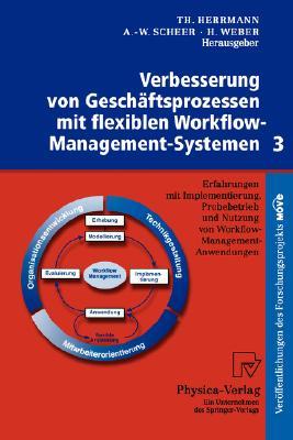 Verbesserung von Geschäftsprozessen mit flexiblen Workflow-Management-Systemen 3: Erfahrungen mit Implementierung, Probebetrieb und Nutzung von Workflow-Management-Anwendungen (German Edition)