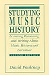 Studying Music History: Learning, Reasoning, and Writing About Music History and Literature
