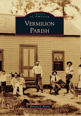 Vermilion Parish (Images of America: Louisiana)