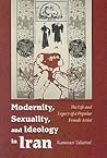 Modernity, Sexuality, and Ideology in Iran: The Life and Legacy of a Popular Female Artist (Modern Intellectual and Political History of the Middle East)