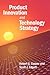Product Innovation and Technology Strategy by Robert G. Cooper