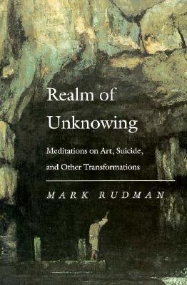 Realm of Unknowing: Meditations on Art, Suicide, and Other Transformations (Paperback)