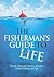 The Fisherman's Guide to Life: Timely Tips and Timeless Wisdom about Fishing and Life