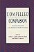 Compelled Compassion: Government Intervention in the Treatment of Critically Ill Newborns (Contemporary Issues in Biomedicine, Ethics, and Society)