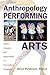 Anthropology of the Performing Arts by Anya Peterson Royce