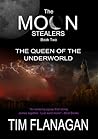 The Moon Stealers and the Queen of the Underworld by Tim  Flanagan