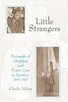 Little Strangers: Portrayals of Adoption and Foster Care in America, 1850-1929