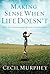 Making Sense When Life Doesn't (The Secrets of Thriving in Tough Times)