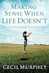 Making Sense When Life Doesn't by Cecil Murphey