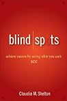 Blind Spots: Achieve Success by Seeing What You Can't See