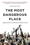 The Most Dangerous Place: Pakistan's Lawless Frontier