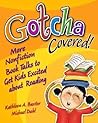 Gotcha Covered!: More Nonfiction Booktalks to Get Kids Excited about Reading