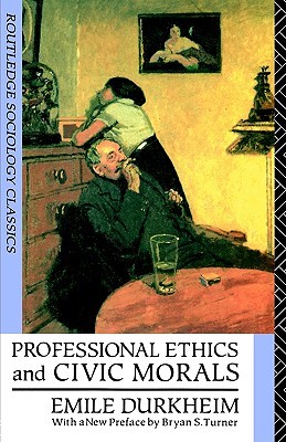 Professional Ethics and Civic Morals (Routledge Classics in Sociology)