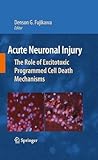 Acute Neuronal Injury: The Role of Excitotoxic Programmed Cell Death Mechanisms Acute Neuronal Injury: The Role of Excitotoxic Programmed Cell Death Mechanisms