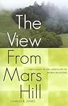 The View From Mars Hill: Christianity in the Landscape of World Religions The View From Mars Hill: Christianity in the Landscape of World Religions