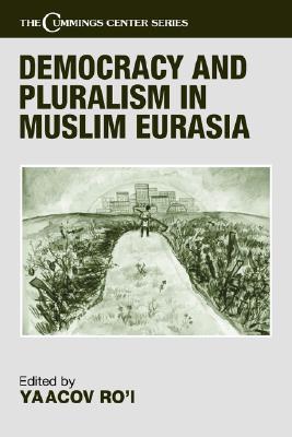 Democracy and Pluralism in Muslim Eurasia (Cummings Center Series)