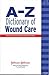 A-Z Dictionary of Wound Care
