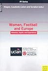 Women, Football and Europe: Histories, Equity and Experience (IFI Series)