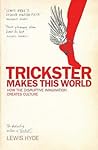 Trickster Makes This World: How The Disruptive Imagination Creates Culture