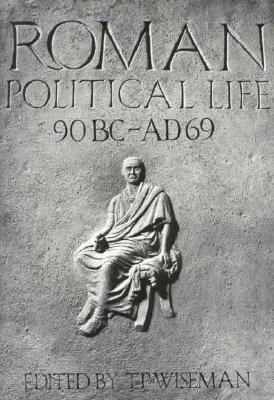 Roman Political Life, 90BC-AD69 (Exeter Studies in History)