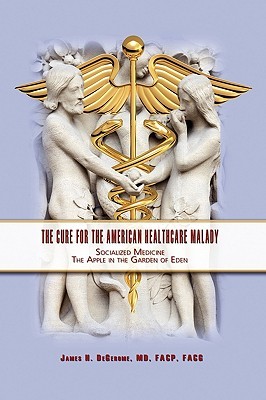 The Cure for the American Healthcare Malady (Hardcover)