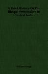 A Brief History of the Bhopal Principality in Central India A Brief History of the Bhopal Principality in Central India