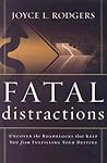 Fatal Distractions: Uncover the roadblocks that keep you from fulfilling your destiny Fatal Distractions: Uncover the roadblocks that keep you from fulfilling your destiny