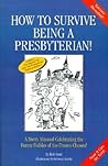 How to Survive Being a Presbyterian!: A Merry Manual Celebrating the Funny Foibles of the Frozen Chosen