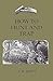 How to Hunt and Trap - Containing Full Instructions for Hunting the Buffalo, Elk, Moose, Deer, Antelope.: In Trapping - Tells You All about Steel Traps and How to Make Home-Made Traps