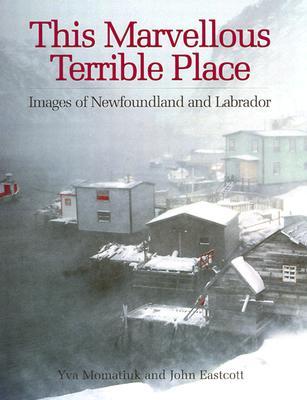 This Marvellous Terrible Place: Images of Newfoundland and Labrador (Paperback)