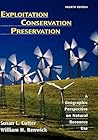 Exploitation Conservation Preservation: A Geographic Perspective on Natural Resource Use