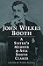 John Wilkes Booth: A Sister...