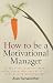 How to be a Motivational Ma...