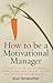 How to be a Motivational Manager