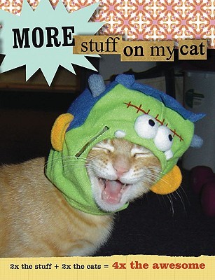 More Stuff on My Cat: 2x the Stuff + 2x the Cats = 4x the Awesome (Paperback)