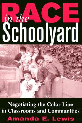 Race in the Schoolyard: Negotiating the Color Line in Classrooms and Communities (Rutgers Series in Childhood Studies)