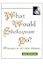 What Would Shakespeare Do? by Jess Winfield