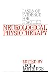 Neurological Physiotherapy: Bases of Evidence for Practice, Treatment and Management of Patients Described by Specialist Clinicians Neurological Physiotherapy: Bases of Evidence for Practice, Treatment and Management of Patients Described by Specialist Clinicians