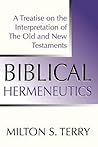 Biblical Hermeneutics: A Treatise on the Interpretation of the Old and New Testaments Biblical Hermeneutics: A Treatise on the Interpretation of the Old and New Testaments