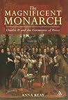 The Magnificent Monarch: Charles II and the Ceremonies of Power