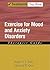 Exercise for Mood and Anxiety Disorders: Therapist Guide (Treatments That Work)