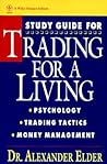 Study Guide for Trading for a Living: Psychology, Trading Tactics, Money Management Study Guide for Trading for a Living: Psychology, Trading Tactics, Money Management