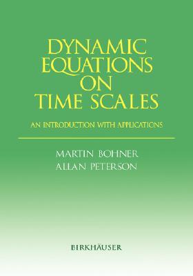 Dynamic Equations on Time Scales: An Introduction with Applications (Hardcover)