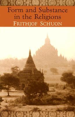 Form and Substance in the Religions (The Writings of Frithjof Schuon)