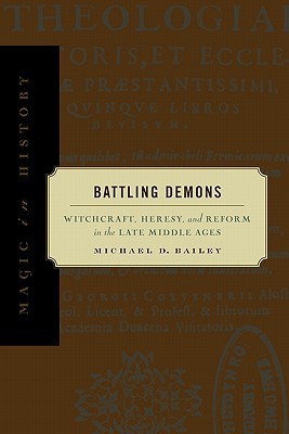 Battling Demons: Witchcraft, Heresy, and Reform in the Late Middle Ages (Magic in History)