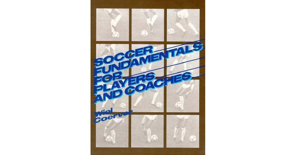 Soccer Fundamentals for Players and Coaches by Wiel Coerver