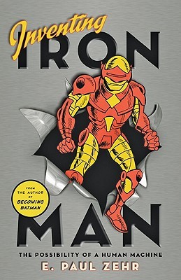 Inventing Iron Man: The Possibility of a Human Machine (Hardcover)
