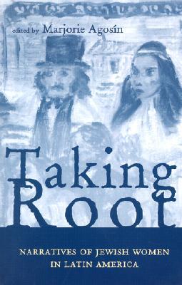 Taking Root: Narratives of Jewish Women in Latin America (Volume 38) (Ohio RIS Latin America Series)