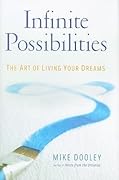 Infinite Possibilities: The Art of Living Your Dreams
