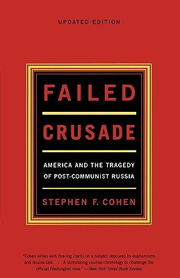 Failed Crusade: America and the Tragedy of Post-Communist Russia (Paperback)